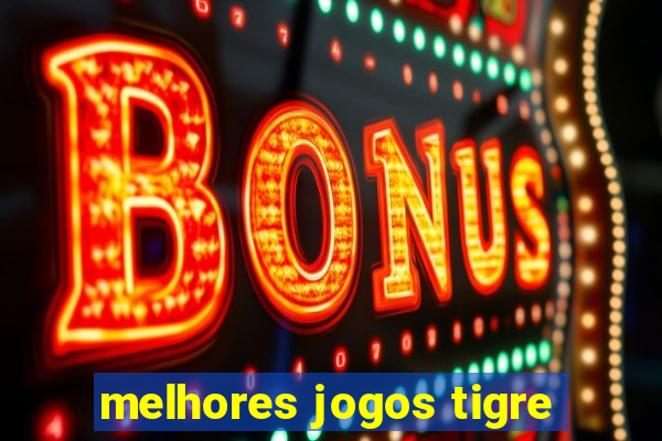 melhores jogos tigre